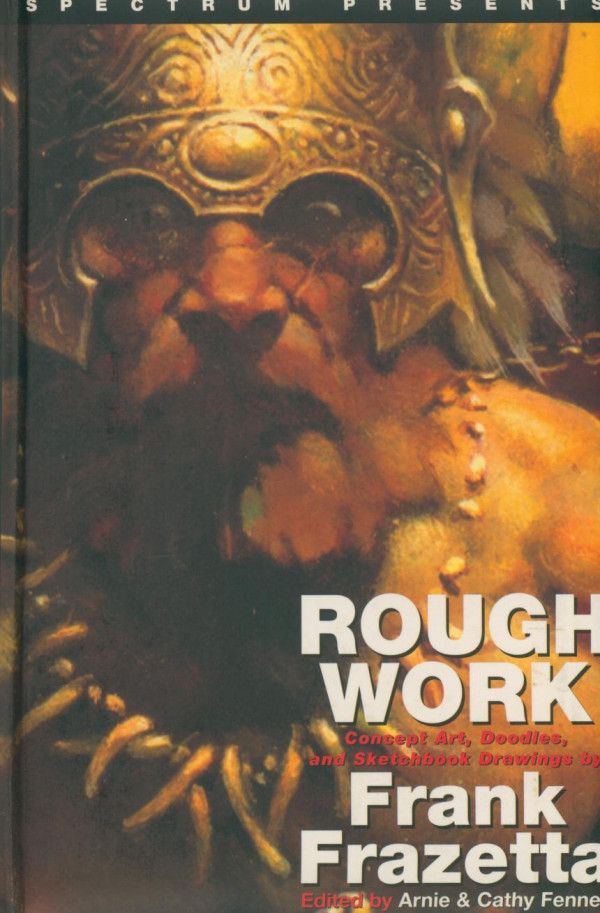 Rough Work Concept Art Doodles And Sketchbook Drawings 1st Edition Frank Frazetta Artist