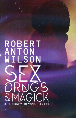 Sex Drugs Magick A Journey Beyond Limits Robert Anton Wilson