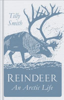 Reindeer An Arctic Life Tilly Smith