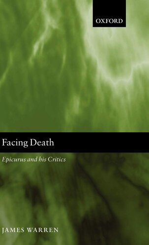 Facing Death Epicurus And His Critics 1st Edition James Warren