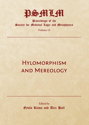 Hylomorphism And Mereology Proceedings Of The Society For Medieval Logic And Metaphysic 1st Edition