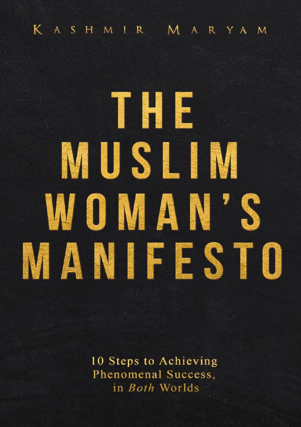 The Muslim Womans Manifesto 10 Steps To Achieving Phenomenal Success In Both Worlds The Muslim Womans Islamic Book Collection Maryam