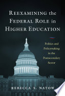 Reexamining The Federal Role In Higher Education Politics And Policymaking In The Postsecondary Sector Rebecca S Natow
