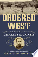 Ordered West The Civil War Exploits Of Charles A Curtis Alan D Gaff