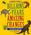 Billions Of Years Amazing Changes The Story Of Evolution Laurence Pringle