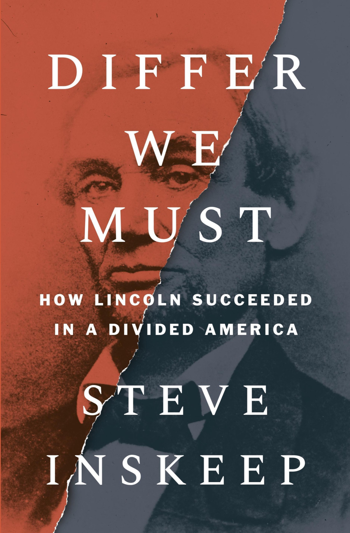 Differ We Must How Lincoln Succeeded In A Divided America Steve Inskeep