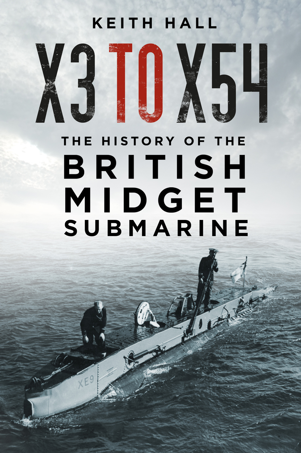 X3 To X54 The History Of The British Midget Submarine Keith Hall