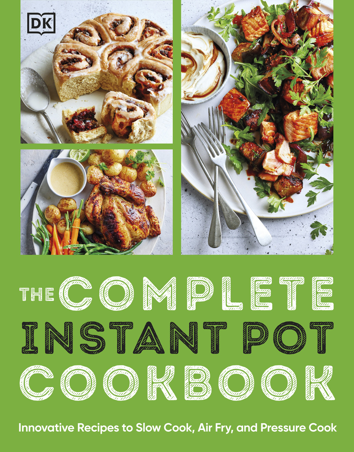 The Complete Instant Pot Cookbook Innovative Recipes To Slow Cook Bake Air Fry And Pressure Cook Dk