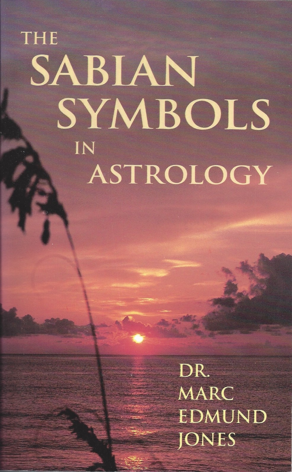 The Sabian Symbols In Astrology Jones Marc Edmond
