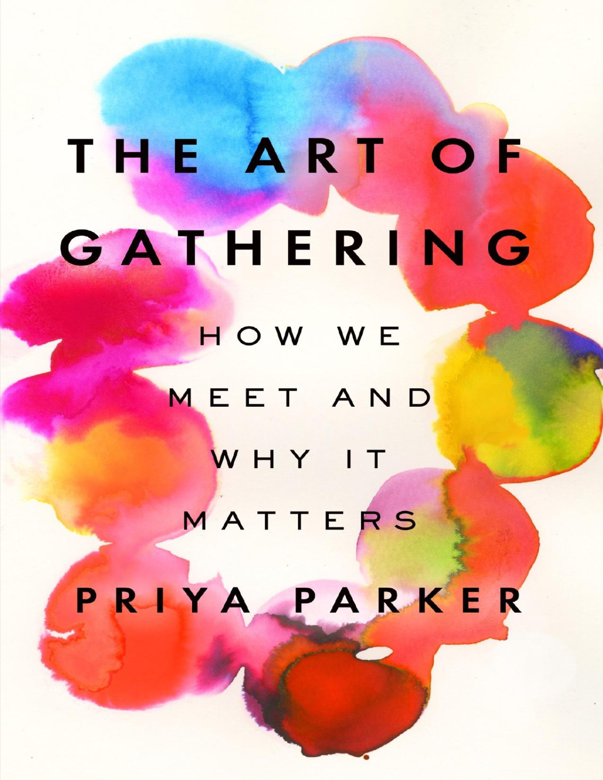 The Art Of Gathering How We Meet And Why It Matters Priya Parker