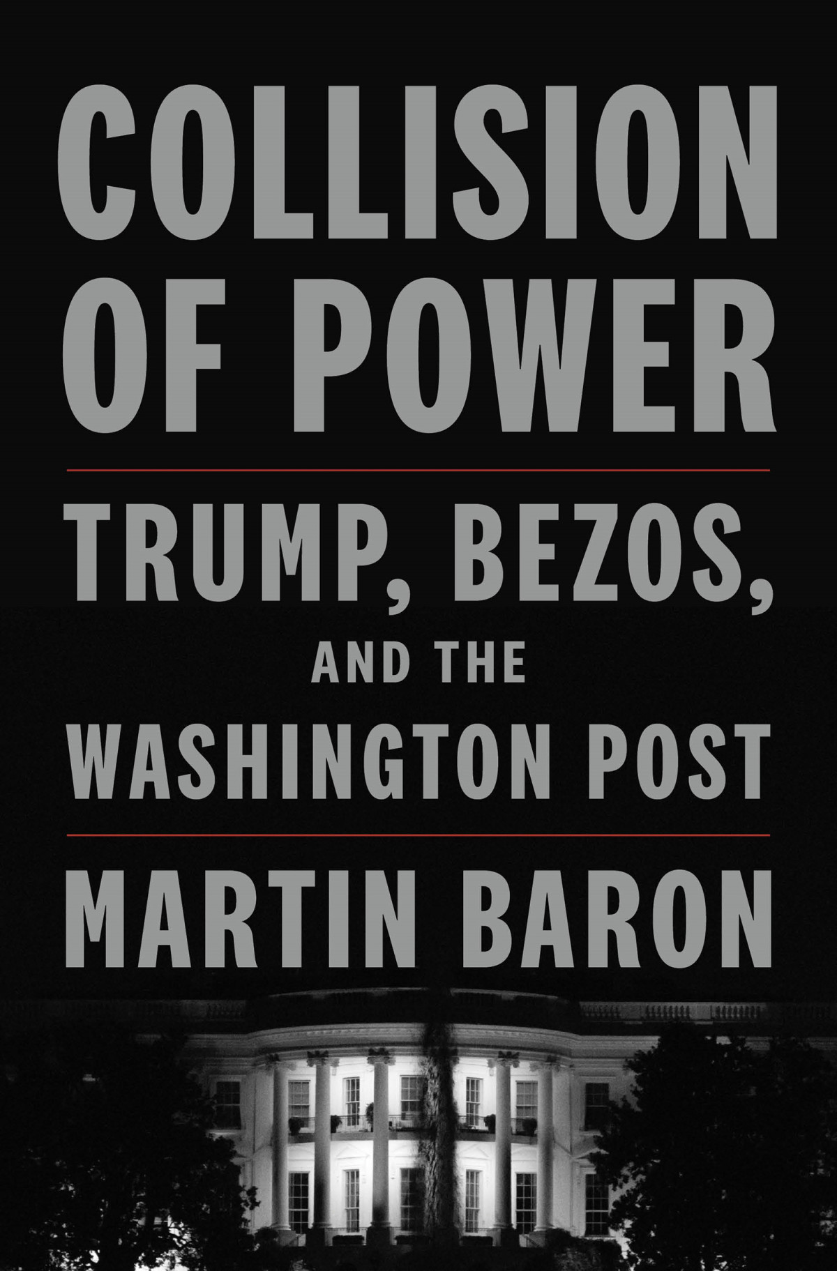 Collision Of Power Trump Bezos And The Washington Post Martin Baron