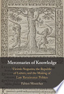 Mercenaries Of Knowledge Vicente Nogueira The Republic Of Letters And The Making Of Late Renaissance Politics Fabien Montcher