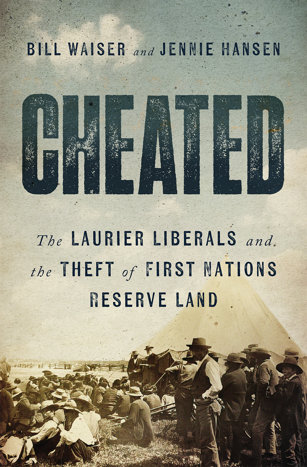 Cheated The Laurier Liberals And The Theft Of First Nations Reserve Land Bill Waiser