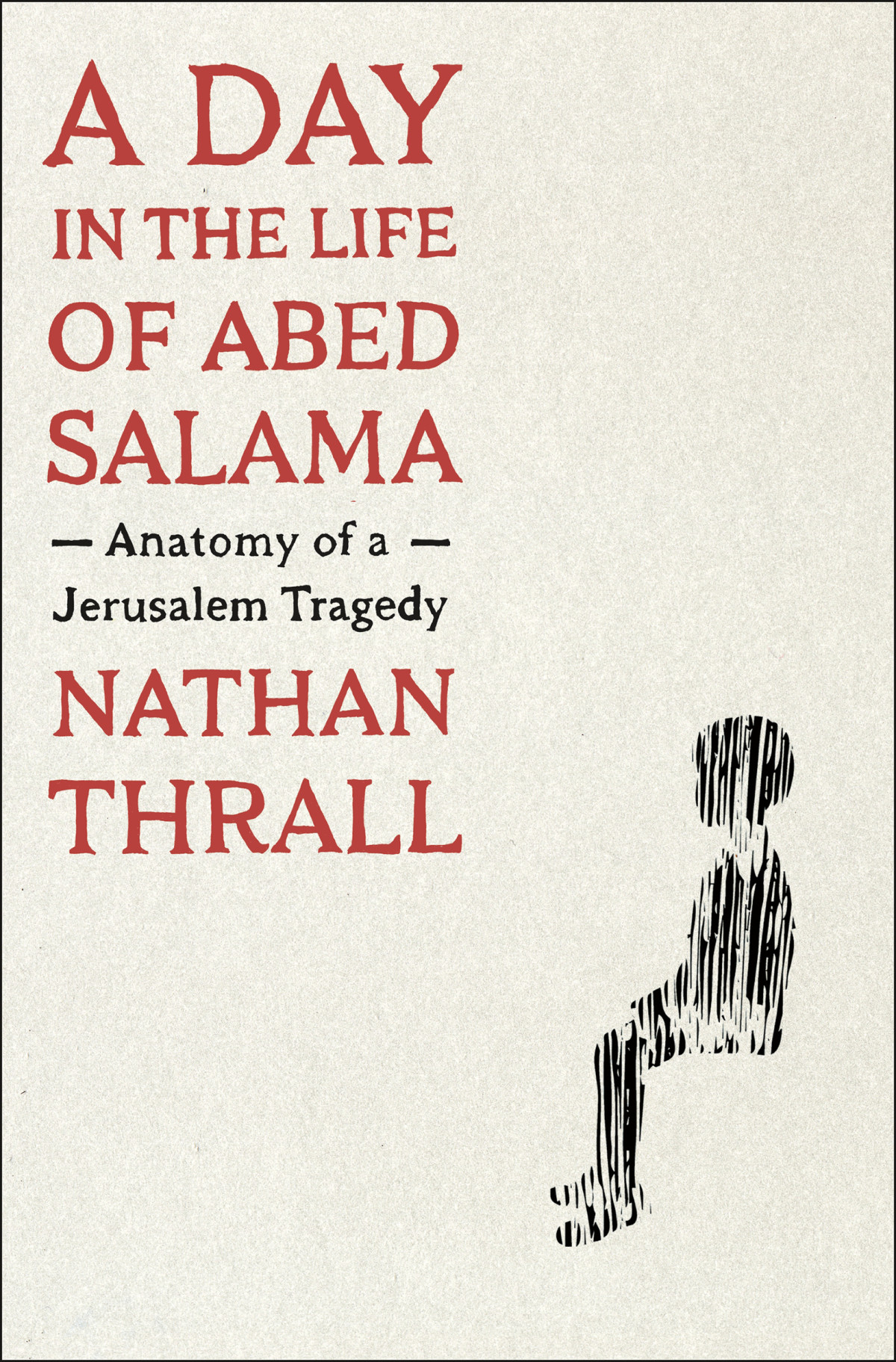 A Day In The Life Of Abed Salama Anatomy Of A Jerusalem Tragedy Nathan Thrall