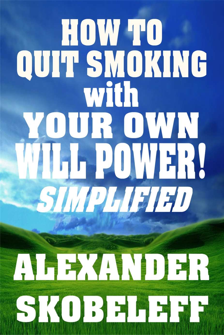 Quit Smoking With Your Own Will Power Simplified Alexander Skobeleff