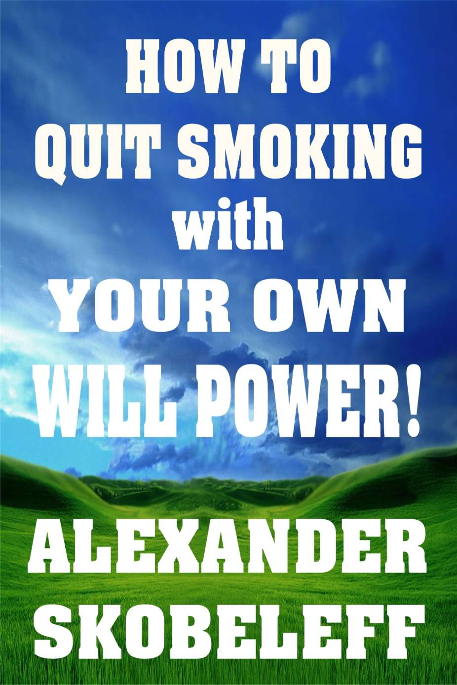 How To Quit Smoking With Your Own Will Power Alexander Skobeleff