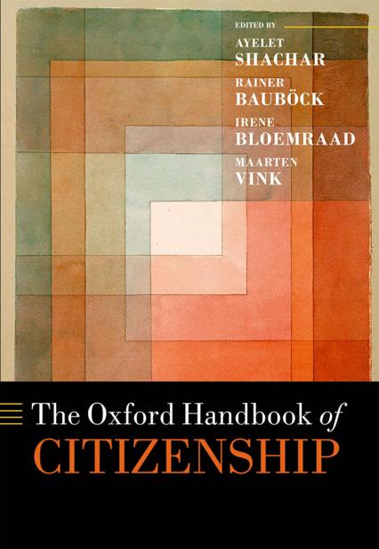 The Oxford Handbook Of Citizenship Ayelet Shachar Rainer Bauböck Irene Bloemraad Maarten Vink