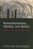 Humanitarianism Identity And Nation Migration Laws In Canada And Australia Catherine Dauvergne