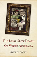 The Long Slow Death Of White Australia Gwenda Tavan