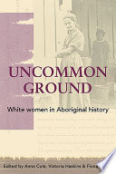 Uncommon Ground White Women In Aboriginal History Anna Cole