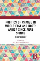 Politics Of Change In Middle East And North Africa Since Arab Spring A Lost Decade Muddassir Quamar