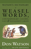 Watsons Dictionary Of Weasel Words Contemporary Clichs Cant Management Jargon Don Watson