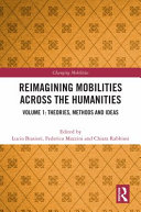 Reimagining Mobilities Across The Humanities Volume 1 Theories Methods And Ideas Lucio Biasiori