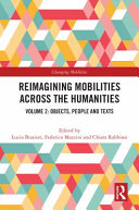 Reimagining Mobilities Across The Humanities Volume 2 Objects Peoples And Texts Lucio Biasiori