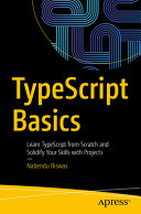 Typescript Basics Learn Typescript From Scratch And Solidify Your Skills With Projects 1st Edition Nabendu Biswas
