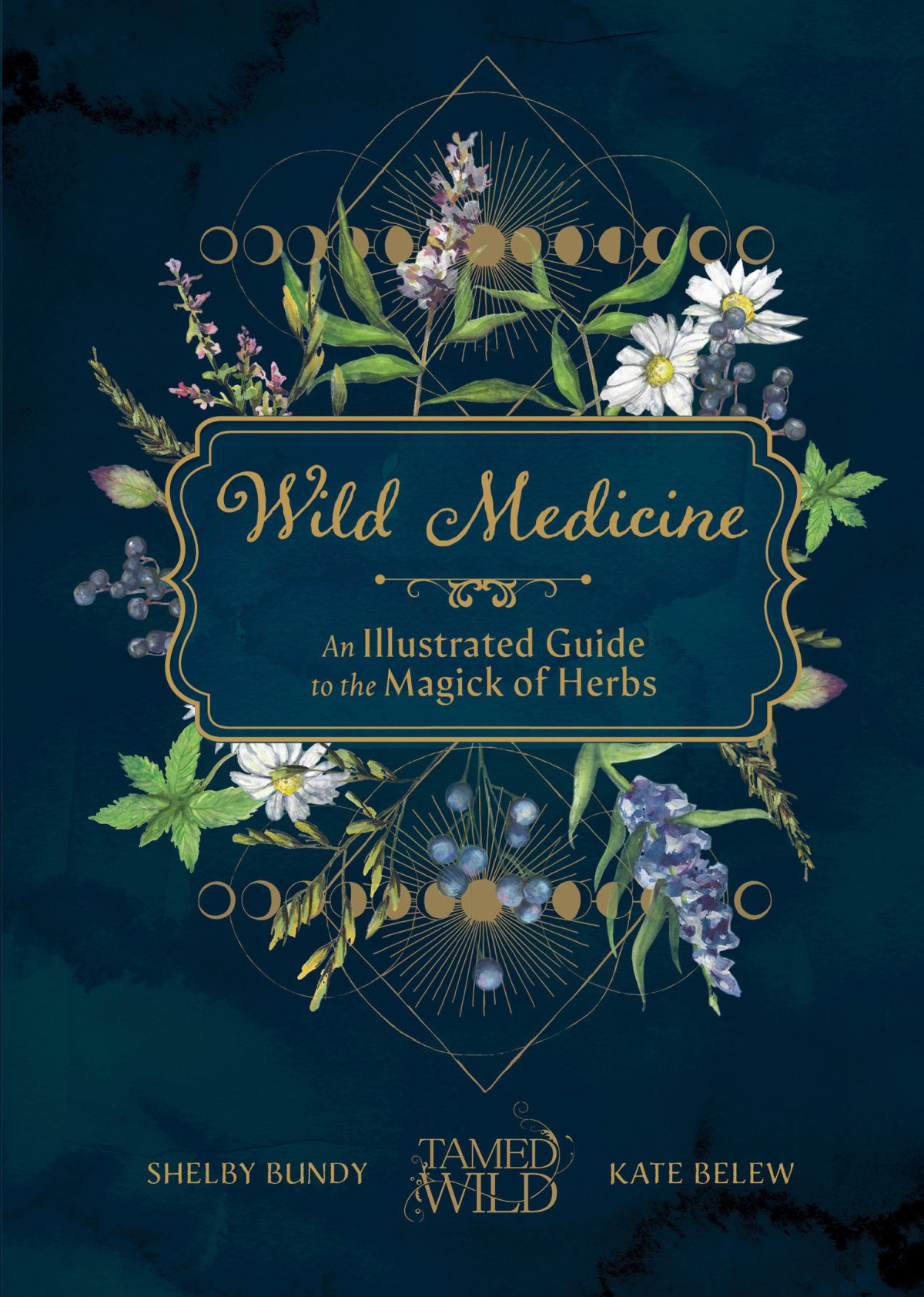 Wild Medicine Tamed Wilds Illustrated Guide To The Magick Of Herbs Shelby Bundy Kate Belew