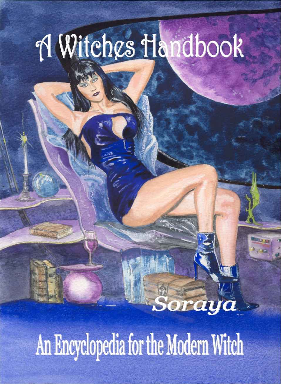 The Witches Handbook An Encyclopedia For The Modern Witch Soraya