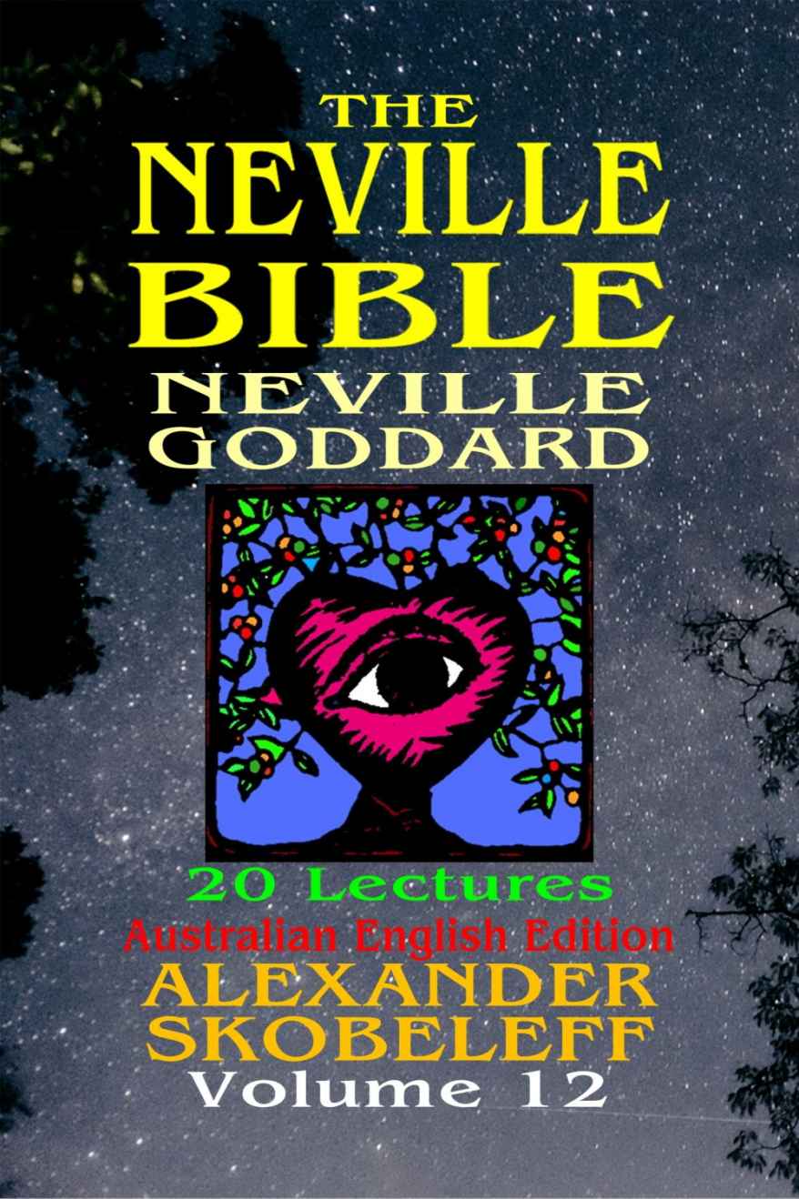 The Neville Bible Version 11 Volume 12 Alexander Skobeleff Neville Goddard