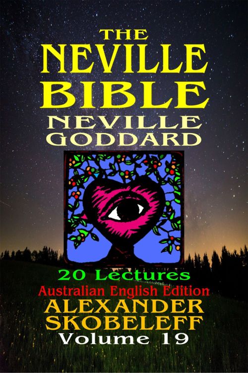 The Neville Bible V11 Volume 19 Neville Goddard Alexander Skobeleff