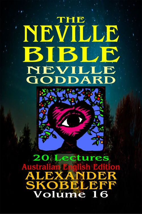 The Neville Bible V11 Volume 16 Neville Goddard Alexander Skobeleff