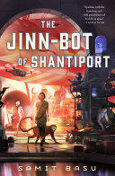 The Jinnbot Of Shantiport 1st Edition Samit Basu