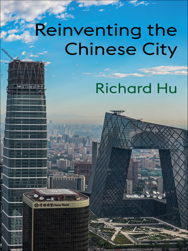 Reinventing The Chinese City 1st Edition Richard Hu