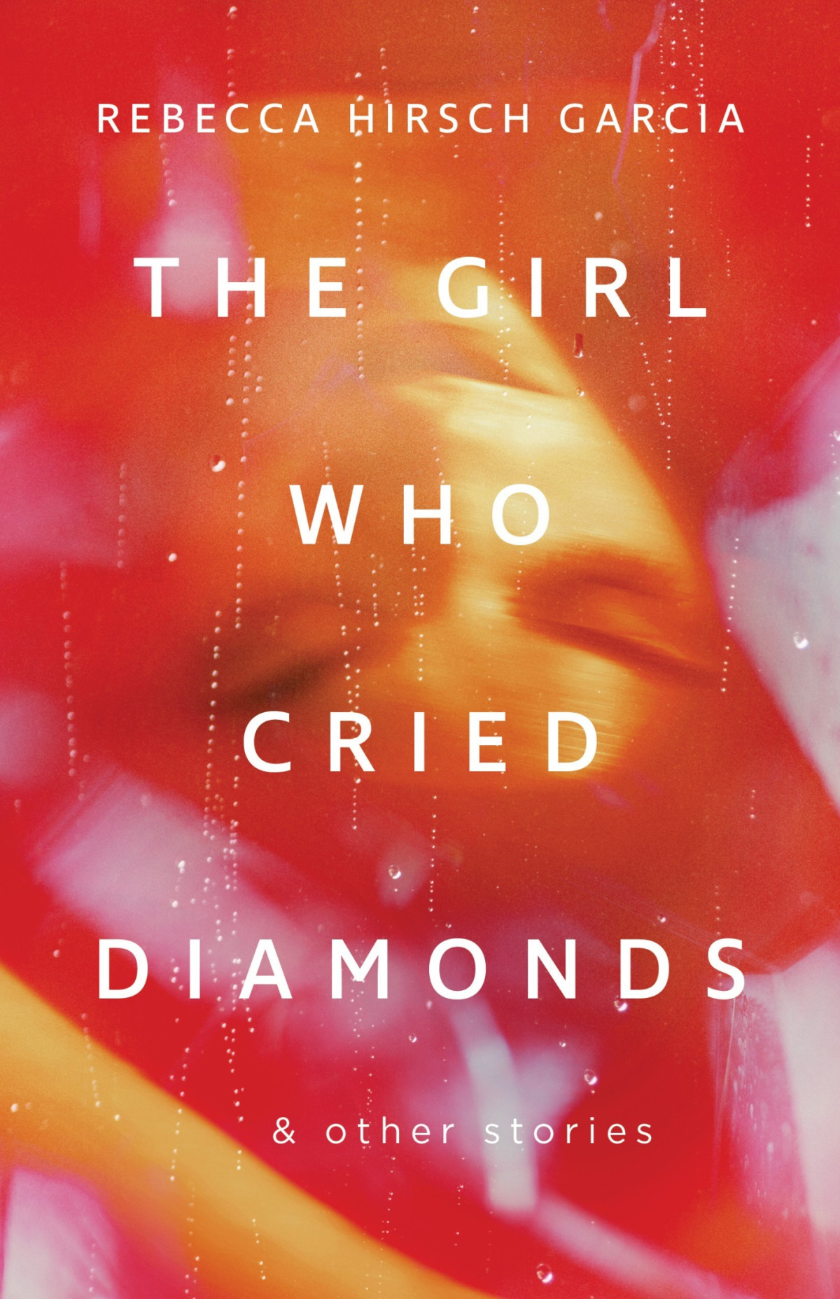 The Girl Who Cried Diamonds Other Stories Rebecca Hirsch Garcia