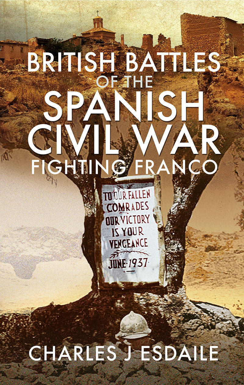 British Battles Of The Spanish Civil War Fighting Franco Charles J Esdaile
