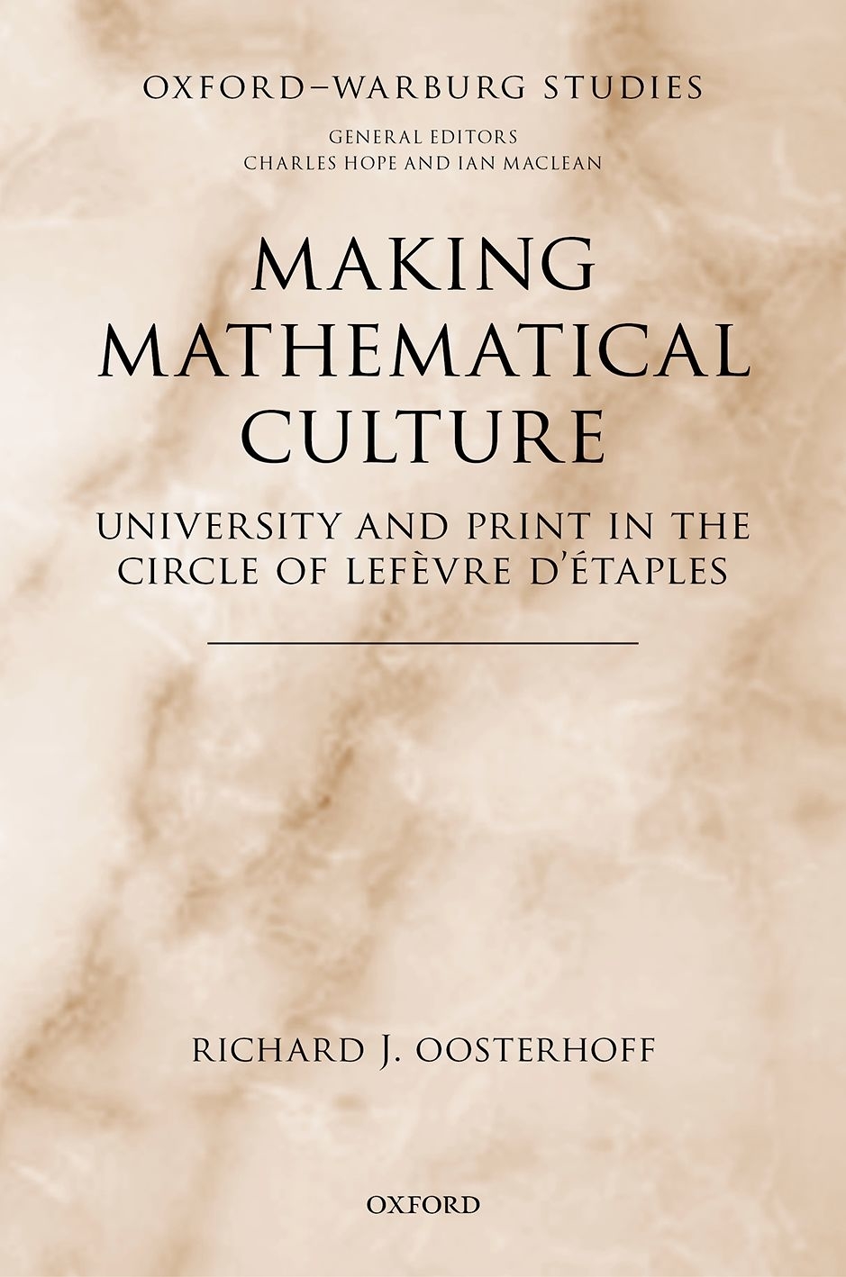 Making Mathematical Culture University And Print In The Circle Of Lefevre Detaples Richard J Oosterhoff
