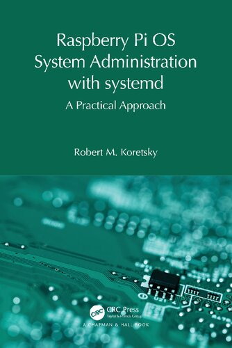 Raspberry Pi Os System Administration With Systemd A Practical Approach 1st Edition Robert M Koretsky
