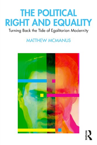 The Political Right And Equality Turning Back The Tide Of Egalitarian Modernity 1 Matthew Mcmanus