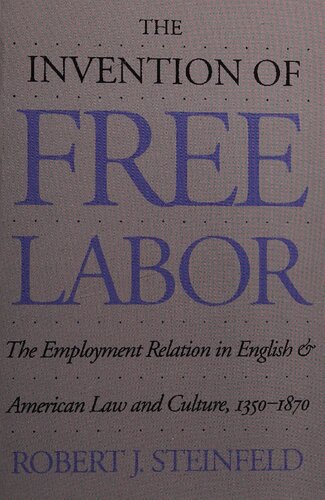 The Invention Of Free Labor The Employment Relation In English And American Law And Culture 13501870 Studies In Legal History Robert J Steinfeld
