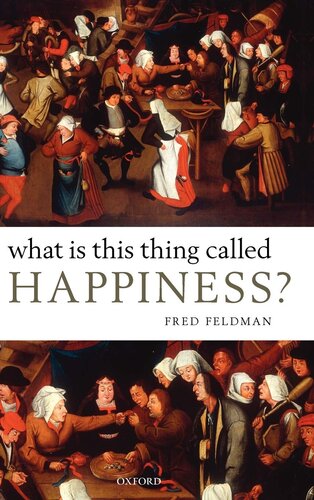 What Is This Thing Called Happiness 1st Edition Fred Feldman