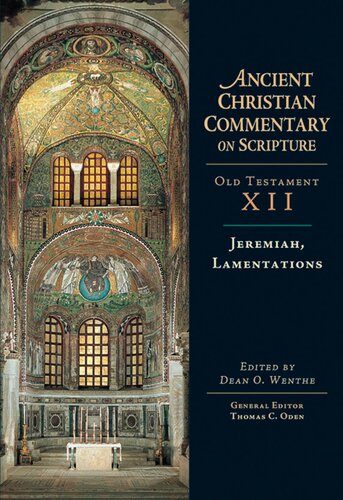 Jeremiah Lamentations Ancient Christian Commentary On Scripture Ancient Christian Commentary On Scripture Ot Volume 12 1st Edition Dean O Wenthe Editor
