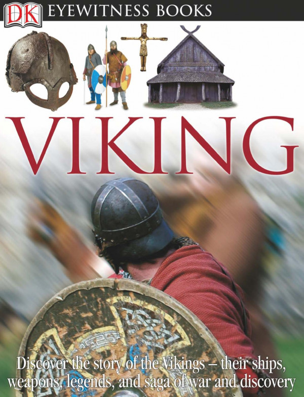 Dk Eyewitness Books Viking Discover The Story Of The Vikingstheir Ships Weapons Legends And Saga Of War Revised Susan Margeson