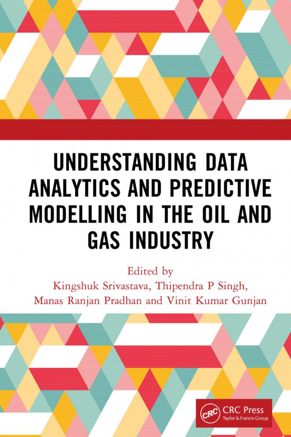 Understanding Data Analytics And Predictive Modelling In The Oil And Gas Industry 1st Edition Kingshuk Srivastava