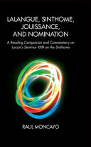 Lalangue Sinthome Jouissance And Nomination A Reading Companion And Commentary On Lacans Seminar Xxiii On The Sinthome 1st Edition Raul Moncayo