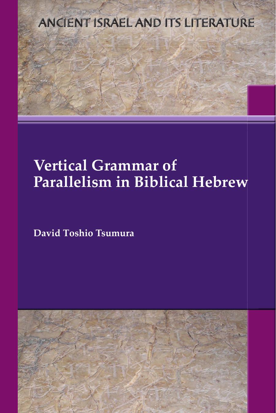 Vertical Grammar Of Parallelism In Biblical Hebrew David Toshio Tsumura