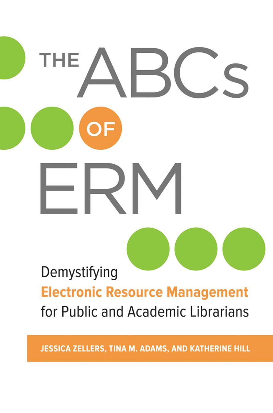 The Abcs Of Erm Demystifying Electronic Resource Management For Public And Academic Librarians Jessica Zellers