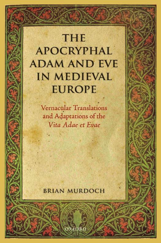 The Apocryphal Adam And Eve In Medieval Europe Vernacular Translations And Adaptations Of The Vita Adae Et Evae Brian Murdoch